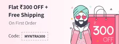 Flat Rs. 300 off + Free shipping on First Order  Myntra